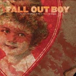 Fall Out Boy : My Heart Will Always Be the B-Side to My Tongue